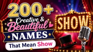 200+ Creative & Beautiful Names That Mean Show