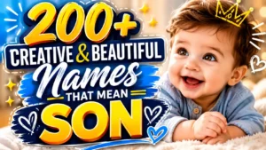 200+ Creative & Beautiful Names That Mean Son