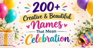 200+ Creative & Beautiful Names That Mean Celebration