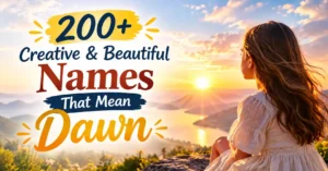 200+ Creative & Beautiful Names That Mean Dawn
