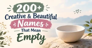 200+ Creative & Beautiful Names That Mean Empty