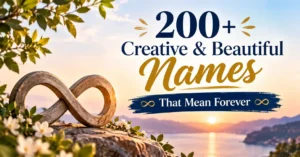200+ Creative & Beautiful Names That Mean Forever