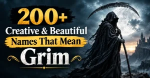 200+ Creative & Beautiful Names That Mean Grim