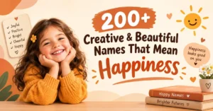 200+ Creative & Beautiful Names That Mean Happiness