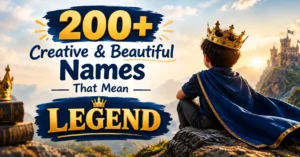 200+ Creative & Beautiful Names That Mean Legend