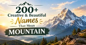 200+ Creative & Beautiful Names That Mean Mountain