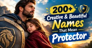 200+ Creative & Beautiful Names That Mean Protector