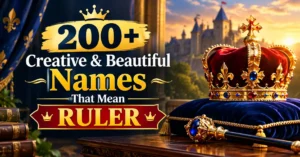200+ Creative & Beautiful Names That Mean Ruler