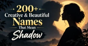 200+ Creative & Beautiful Names That Mean Shadow