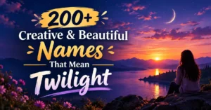 200+ Creative & Beautiful Names That Mean Twilight