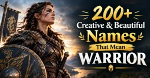 200+ Creative & Beautiful Names That Mean Warrior