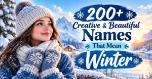 200+ Creative & Beautiful Names That Mean Winter