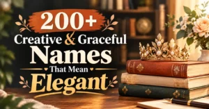 200+ Creative & Elegant Names That Mean Elegant